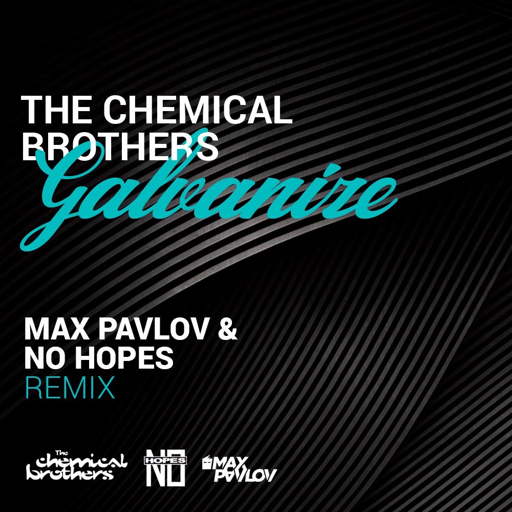 The Chemical Brothers - Galvanize (Max Pavlov No Hopes Remix)