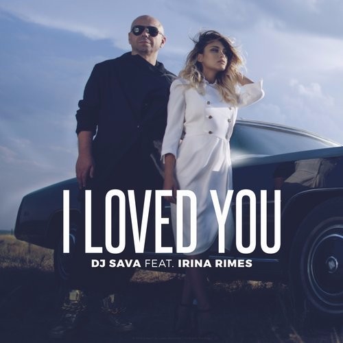 DJ Sava feat. Irina Rimes - I Loved You (Extended Mix)